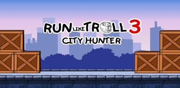 Run like troll 3 : City Hunter